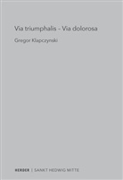 Gregor Klapczynski - Via triumphalis - Via dolorosa