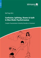 Ralf Vogt - Confusion, Splitting, Shame & Guilt in Man-Made Psychotraumas