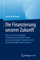 Brunnhuber, Stefan Brunnhuber - Die Finanzierung unserer Zukunft