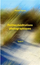 Michel Théron - Petites méditations photographiques