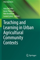 Isha Decoito, Levon Esters, Neil Knobloch, Neil Knobloch et al, Amie Patchen - Teaching and Learning in Urban Agricultural Community Contexts