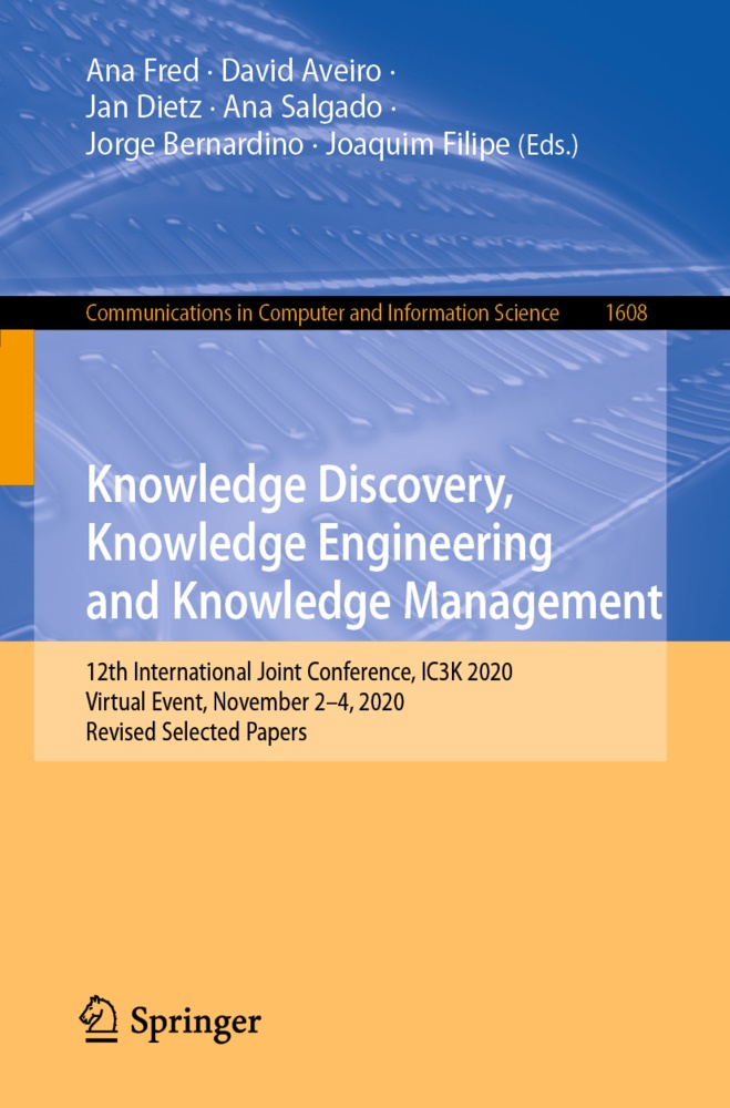 David Aveiro, Jorge Bernardino, Jan Dietz, Jan Dietz et al, Joaquim Filipe, … - Knowledge Discovery, Knowledge Engineering and Knowledge Management 12th International Joint Conference, IC3K 2020, Virtual Event, November 2-4, 2020, Revised Selected Papers