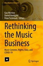Guy Morrow, Daniel Nordgård, Peter Tschmuck - Rethinking the Music Business