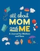 null, Rockridge Press - All about Mom and Me A Journal for Mothers and Sons