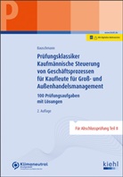 Erwin Bauschmann - Prüfungsklassiker Kaufmännische Steuerung von Geschäftsprozessen für Kaufleute für Groß- und Außenhandelsmanagement