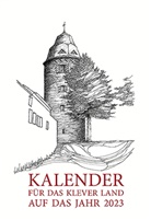 Wiltrud Schnütgen, Wilhelm Diedenhofen, Hans-Joachim Koepp, Julian Krause, Barbara Mühlenhoff, Wiltrud Schnütgen... - Kalender für das Klever Land 2023