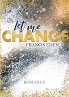 Francis Eden, Francis Eden, Francis Eden - Let me Change