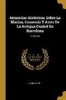 Anonymous - Memorias Históricas Sobre La Marina, Comercio Y Artes De La Antigua Ciudad De Barcelona; Volume 4