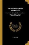 Julius Pisko - Die Südhalbkugel Im Weltverkehr: Reise ALS Handelspolitischer Fachreferent Des K.K. Österr U.K. Ung. Handelsministeriums