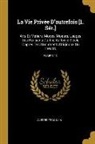 Alfred Franklin - La Vie Privée d'Autrefois [1. Sér.]: Arts Et Métiers, Modes, Moeurs, Usages Des Parisiens Du Xiie Au Xviiie Siècle d'Après Des Documents Originaux Ou