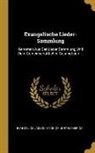 Evangelical Association of North America - Evangelische Lieder-Sammlung: Genomen Aus Der Lieder Sammlung Und Dem Gemeinschaftlichen Gesangbuch