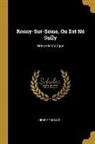 Henry Thomas - Rosny-Sur-Seine, Ou Est Né Sully: Notice Historique