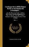 Charles De L'Escalopier - Catalogue de la Bibliothèque de M. Le Cte Charles de l'Escalopier ...: Avec Une Notice Sur Sa Vie, Des Notes Historiques, Littéraires, Biographiques E