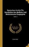 Anonymous - Deutsches Archiv Für Geschichte Der Medicin Und Medicinische Geographie; Volume 6