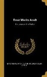 Ernst Moritz Arndt, Robert Geerds, Heinrich Meisner - Ernst Moritz Arndt: Ein Lebensbild in Briefen