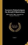 G. Goury - Souvenirs Polytechniques; Ou, Recueil d'Observations: Mémoires Et Projets, Concernant La Navigation Intérieure