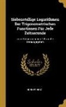 Norbert Herz - Siebenstellige Logarithmen Der Trigonometrischen Functionen Für Jede Zeitsecunde: Zum Astronomischen Gebrauche Herausgegeben