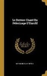 Alphonse De Lamartine - Le Dernier Chant Du Pélerinage d'Harold
