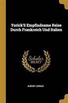 August Lewald - Yorick's Empfindsame Reise Durch Frankreich Und Italien