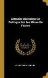 Antoine Grimoald Monnet - Mémoire Historique Et Politique Sur Les Mines de France