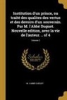 M. L'Abbe Duguet, M. L'Abbé Duguet - Institution d'Un Prince, Ou Traité Des Qualitez Des Vertus Et Des Devoirs d'Un Souverain. Par M. l'Abbé Duguet. Nouvelle Edition, Avec La Vie de l'Aut