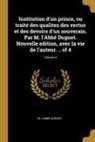M. L'Abbe Duguet, M. L'Abbé Duguet - Institution d'Un Prince, Ou Traité Des Qualitez Des Vertus Et Des Devoirs d'Un Souverain. Par M. l'Abbé Duguet. Nouvelle Edition, Avec La Vie de l'Aut