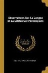 August Wilhelm Von Schlegel - Observations Sur La Langue Et La Littérature Provençales