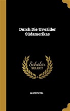 Albert Perl - Durch Die Urwälder Südamerikas