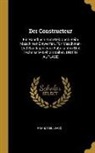 Franz Reuleaux - Der Constructeur: Ein Handbuch Zum Gebrauch Beim Maschinen-Entwerfen. Für Maschinen- Und Bau-Ingenieure, Fabrikanten Und Technische Lehr