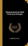 Freiburg Im Breisgau - Urkundenbuch Der Stadt Freiburg Im Breisgau