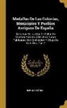 Enrique Florez, Enrique Flórez - Medallas De Las Colonias, Municipios Y Pueblos Antiguos De España: Coleccion De Las Que Se Hallan En Diversos Autores, Y De Otras Nunca Publicadas: Co