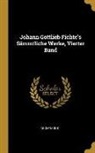 Anonymous - Johann Gottlieb Fichte's Sämmtliche Werke, Vierter Band