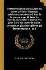 Claude-Louis Saint-Germain - Correspondance Particulière Du Comte de Saint-Germain, Ministre Et Secrétaire d'État de la Guerre, Avec M Paris Du Verney, Conseiller d'État on Y a Jo