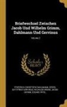 Friedrich Christoph Dahlmann, Georg Gottfried Gervinus, Wilhelm Grimm - Briefwechsel Zwischen Jacob Und Wilhelm Grimm, Dahlmann Und Gervinus; Volume 2