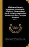 Nicolas Leon, Nicolas Léon, Luis Gonzalez Obregon, Felix Osores y. Sotomayor, Félix Osores Y. Sotomayor - Biblioteca Hispano Americana Setentrional--Adiciones Y Correcciones Que Á Su Fallecimiento Dejó Manuscritas José Fernando Ramírez; Volume 1
