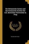 Richard Wettstein - Der Botanische Garten Und Das Botanische Institut Der K.K. Deutschen Universitat in Prag