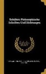 Carl Enders, Friedrich Schiller - Schillers Philosophische Schriften Und Dichtungen