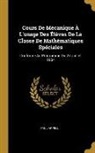 Paul Appell - Cours de Mécanique À l'Usage Des Élèves de la Classe de Mathématiques Spéciales: Conforme Au Programme Du 27 Juillet 1904