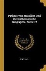 Georg Mair - Pytheas Von Massilien Und Die Mathematische Geographie, Parts 1-2