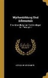 Gottlob Friedrich Lipps - Mythenbildung Und Erkenntnis: Eine Abhandlung Über Die Grundlagen Der Philosophie