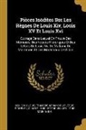 Louis François Armand Du Ple Richelieu, Claude Louis Hector Villars, Louis Xiv - Pièces Inédites Sur Les Règnes De Louis Xiv, Louis XV Et Louis Xvi: Ouvrage Dans Lequel On Trouve Des Mémoires, Des Notices Historiques Et Des Lettres