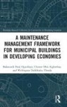 Clinton Aigbavboa, Babatunde Fatai Ogunbayo, Babatunde Fatai Aigbavboa Ogunbayo, Wellington Thwala - Maintenance Management Framework for Municipal Buildings in