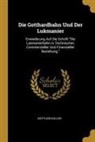 Gottlieb Koller - Die Gotthardbahn Und Der Lukmanier: Erwiederung Auf Die Schrift Die Lukmanierbahn in Technischer, Commerzieller Und Finanzieller Beziehung