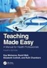 Ruth Chambers, Chambers Ruth, Elizabeth Cottrell, Cottrell Elizabeth, Kay Mohanna, Kay (Three Counties Medical School) Wall Mohanna... - Teaching Made Easy