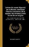 Francesco Algarotti - Lettres du comte Algarotti sur la Russie, contenant l'état du commerce, de la marine, des revenus, & des forces de cet empire: Avec l'histoire de la g