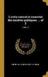 Pierre-Paul Le Mercier de la Rivière - L'ordre naturel et essentiel des sociétés politiques. ... of 2; Volume 2
