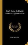 Francisco Santos - Día Y Noche De Madrid: Discursos De Lo Más Notable Que En Él Pasa
