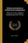 Julius W. Braun - Schiller Und Goethe Im Urtheile Ihrer Zeitgenossen: Zeitungskritiken, Berichte Und Notizen Schiller Und Goethe Und Deren Werke Betreffend, Aus Den Jah