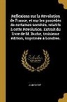 Anonymous - Réflexions Sur La Révolution de France, Et Sur Les Procédés de Certaines Sociétés, Relatifs À Cette Révolution. Extrait Du Livre de M. Burke, Troisiem