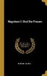 Frederic Masson - Napoleon I. Und Die Frauen